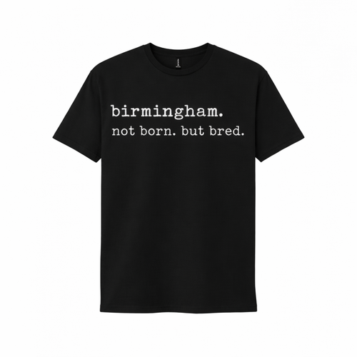 Birmingham - T-Shirt -  Not Born But Bred Stamped Type Tee